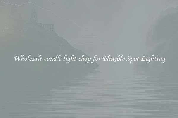 Wholesale candle light shop for Flexible Spot Lighting