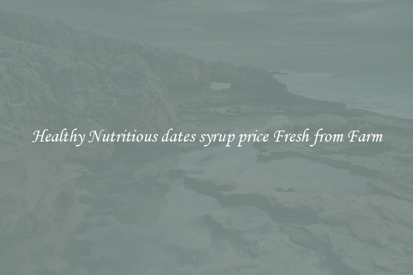 Healthy Nutritious dates syrup price Fresh from Farm