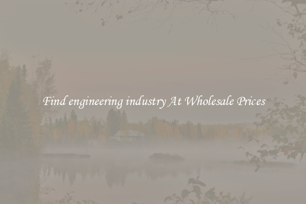 Find engineering industry At Wholesale Prices