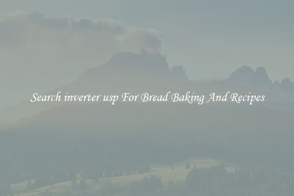 Search inverter usp For Bread Baking And Recipes