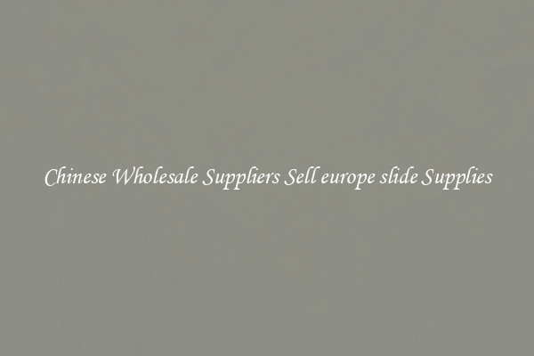 Chinese Wholesale Suppliers Sell europe slide Supplies