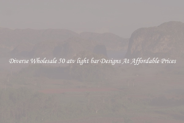 Diverse Wholesale 50 atv light bar Designs At Affordable Prices