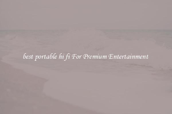 best portable hi fi For Premium Entertainment 