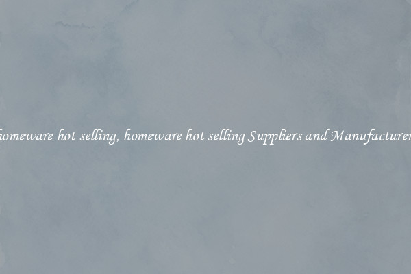 homeware hot selling, homeware hot selling Suppliers and Manufacturers