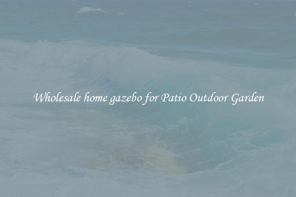 Wholesale home gazebo for Patio Outdoor Garden