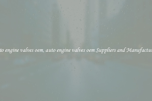 auto engine valves oem, auto engine valves oem Suppliers and Manufacturers