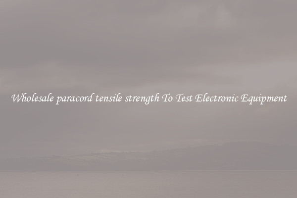 Wholesale paracord tensile strength To Test Electronic Equipment