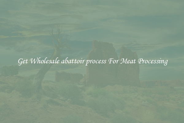 Get Wholesale abattoir process For Meat Processing