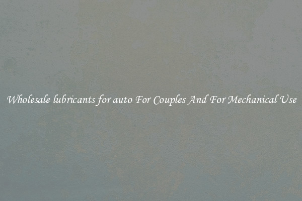 Wholesale lubricants for auto For Couples And For Mechanical Use