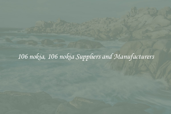 106 nokia, 106 nokia Suppliers and Manufacturers