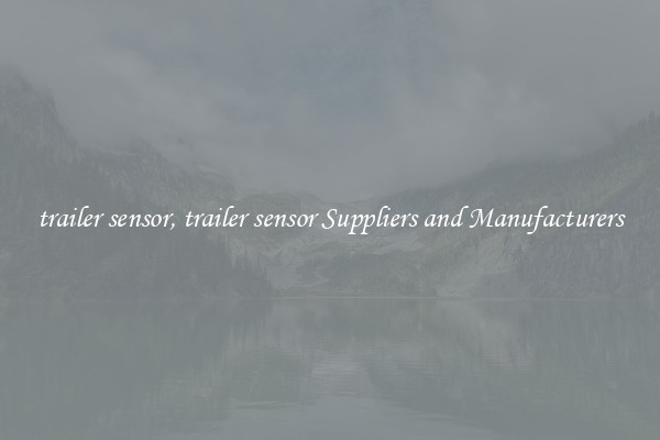 trailer sensor, trailer sensor Suppliers and Manufacturers