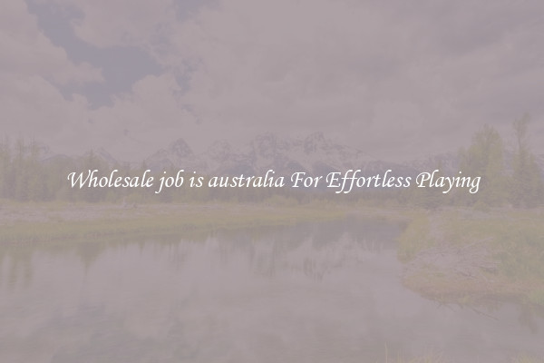 Wholesale job is australia For Effortless Playing