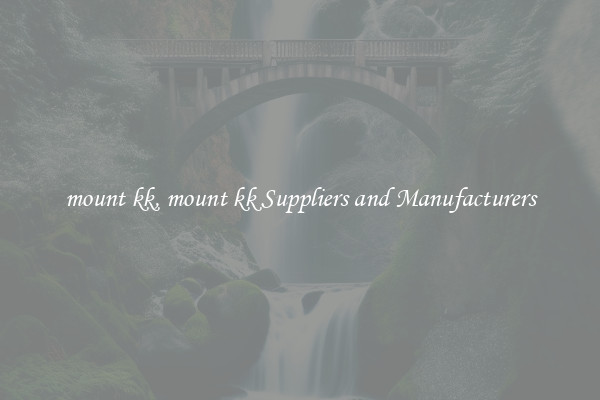 mount kk, mount kk Suppliers and Manufacturers
