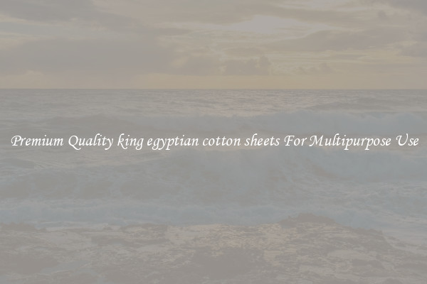 Premium Quality king egyptian cotton sheets For Multipurpose Use