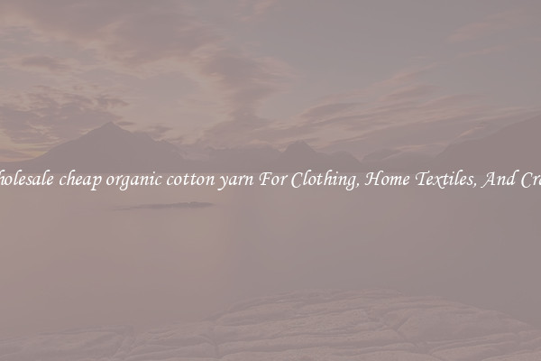 Wholesale cheap organic cotton yarn For Clothing, Home Textiles, And Crafts
