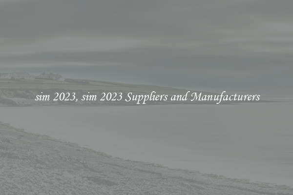 sim 2023, sim 2023 Suppliers and Manufacturers