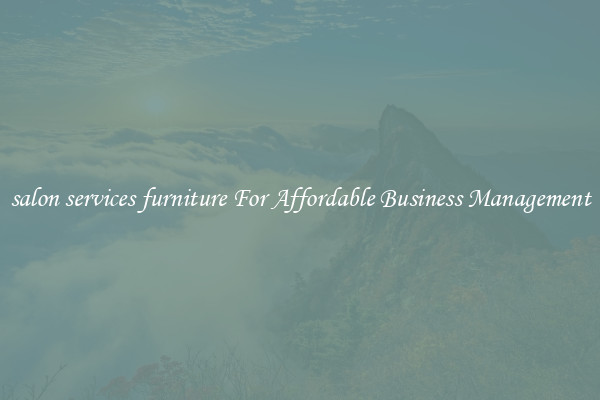 salon services furniture For Affordable Business Management