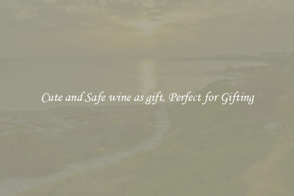 Cute and Safe wine as gift, Perfect for Gifting