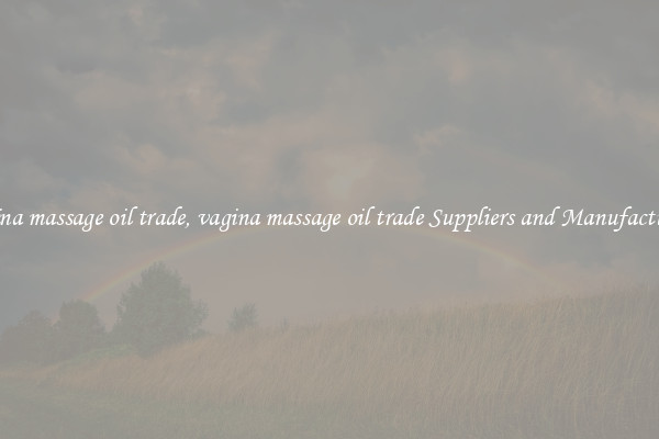 vagina massage oil trade, vagina massage oil trade Suppliers and Manufacturers