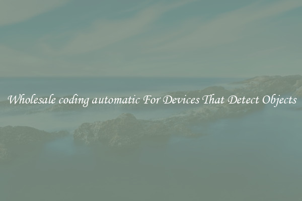 Wholesale coding automatic For Devices That Detect Objects