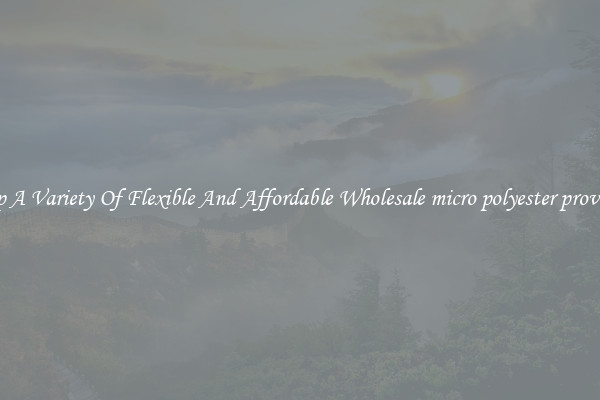 Shop A Variety Of Flexible And Affordable Wholesale micro polyester providers