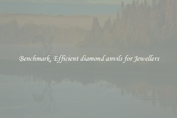 Benchmark, Efficient diamond anvils for Jewellers