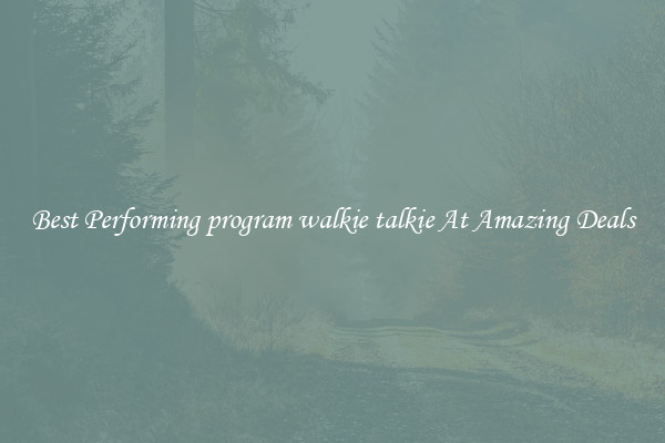 Best Performing program walkie talkie At Amazing Deals