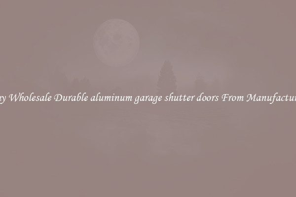 Buy Wholesale Durable aluminum garage shutter doors From Manufacturers