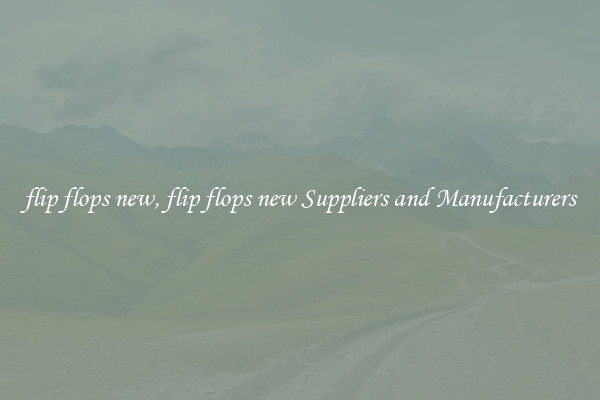 flip flops new, flip flops new Suppliers and Manufacturers