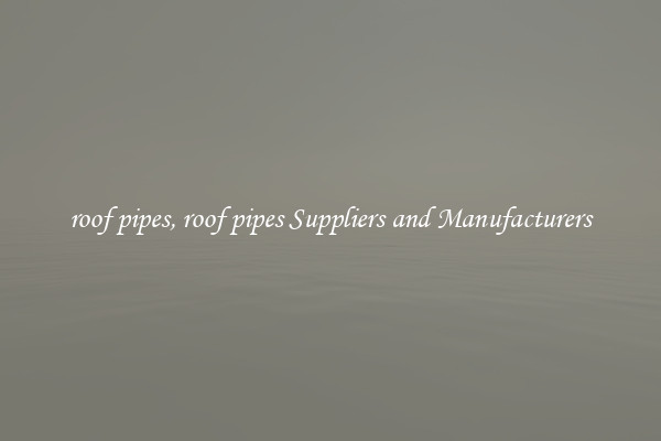 roof pipes, roof pipes Suppliers and Manufacturers