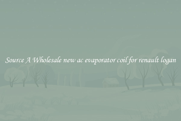 Source A Wholesale new ac evaporator coil for renault logan