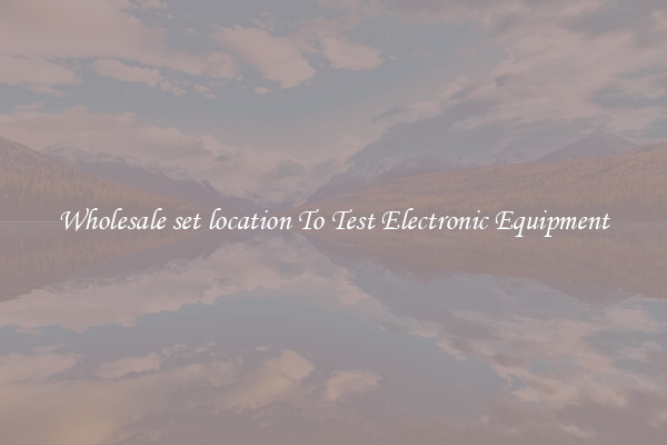 Wholesale set location To Test Electronic Equipment