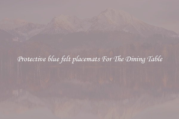 Protective blue felt placemats For The Dining Table
