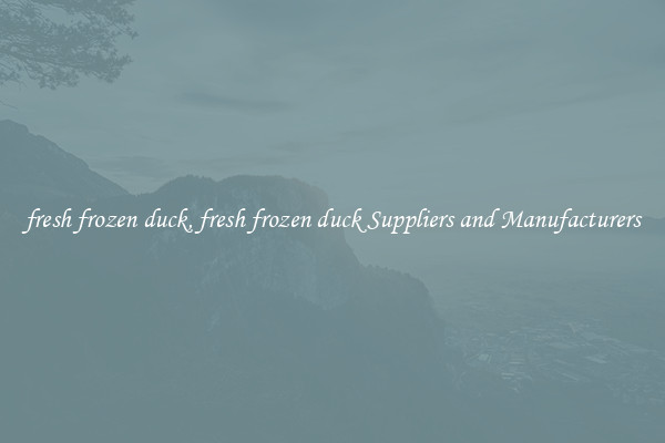 fresh frozen duck, fresh frozen duck Suppliers and Manufacturers