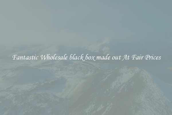 Fantastic Wholesale black box made out At Fair Prices