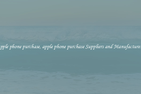 apple phone purchase, apple phone purchase Suppliers and Manufacturers
