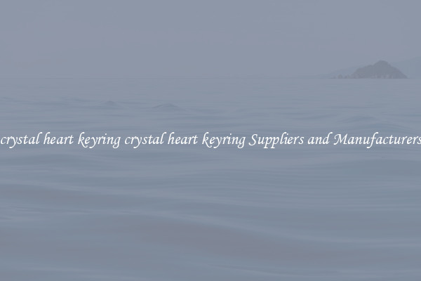crystal heart keyring crystal heart keyring Suppliers and Manufacturers