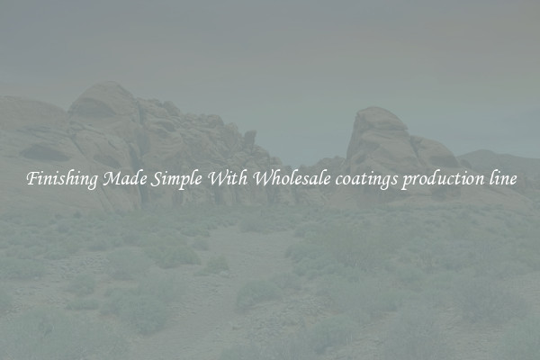 Finishing Made Simple With Wholesale coatings production line