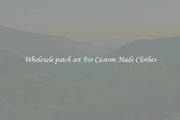 Wholesale patch art For Custom Made Clothes