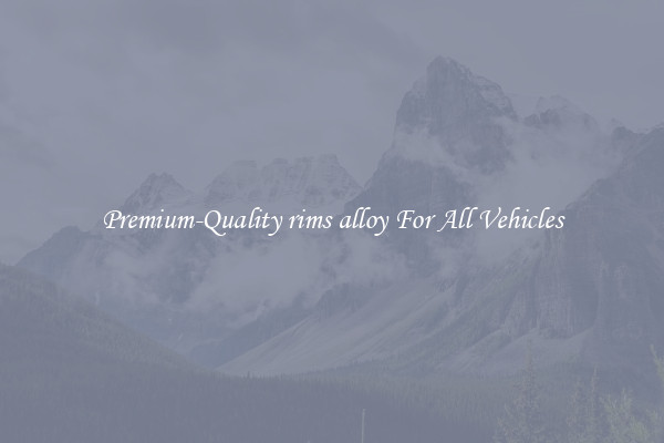 Premium-Quality rims alloy For All Vehicles