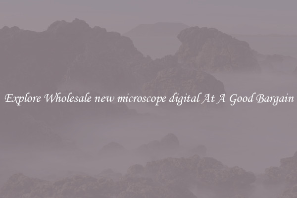 Explore Wholesale new microscope digital At A Good Bargain
