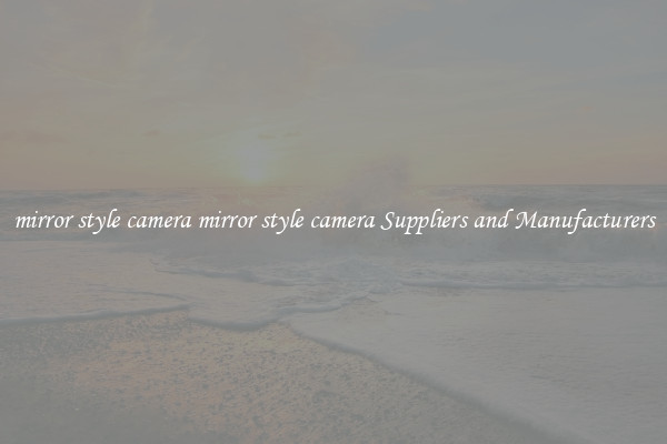 mirror style camera mirror style camera Suppliers and Manufacturers