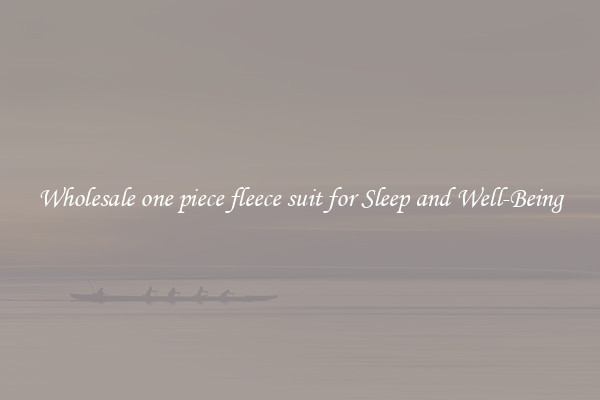 Wholesale one piece fleece suit for Sleep and Well-Being