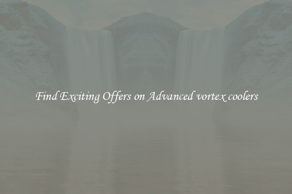 Find Exciting Offers on Advanced vortex coolers