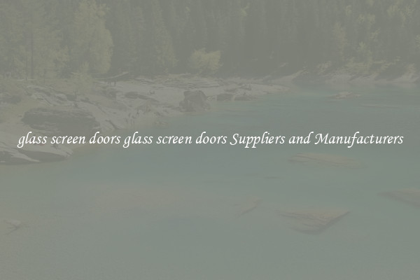 glass screen doors glass screen doors Suppliers and Manufacturers