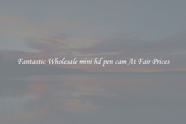 Fantastic Wholesale mini hd pen cam At Fair Prices