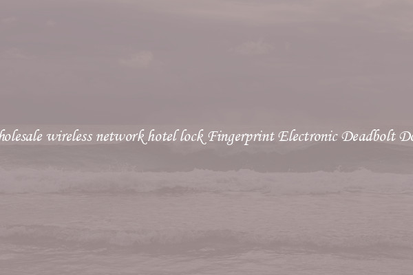 Wholesale wireless network hotel lock Fingerprint Electronic Deadbolt Door 