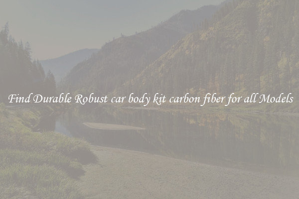 Find Durable Robust car body kit carbon fiber for all Models