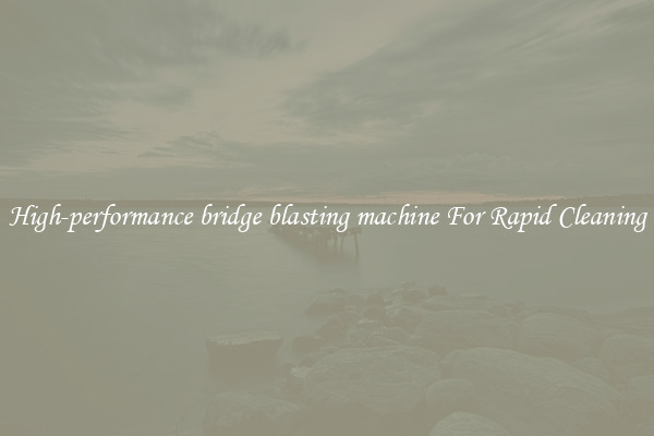 High-performance bridge blasting machine For Rapid Cleaning