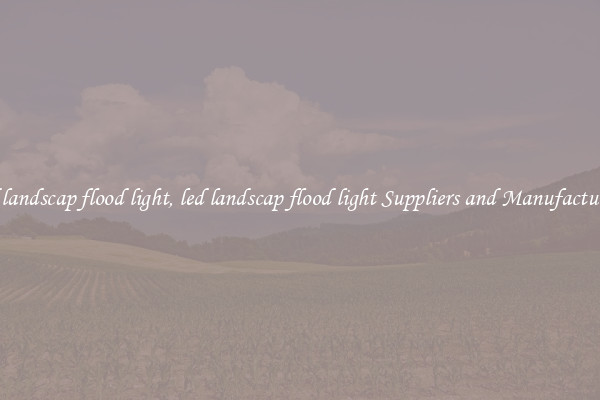 led landscap flood light, led landscap flood light Suppliers and Manufacturers
